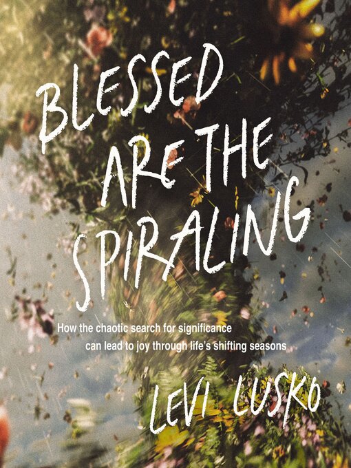 Title details for Blessed Are the Spiraling by Levi Lusko - Available